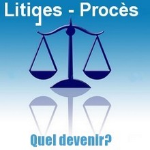 Litiges, procès, quel devenir?